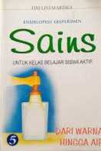 Image of Ensiklopedi eksperimen Sains untuk Kelas Belajar Siswa Aktif 5 (Dari Warna Hingga Air)